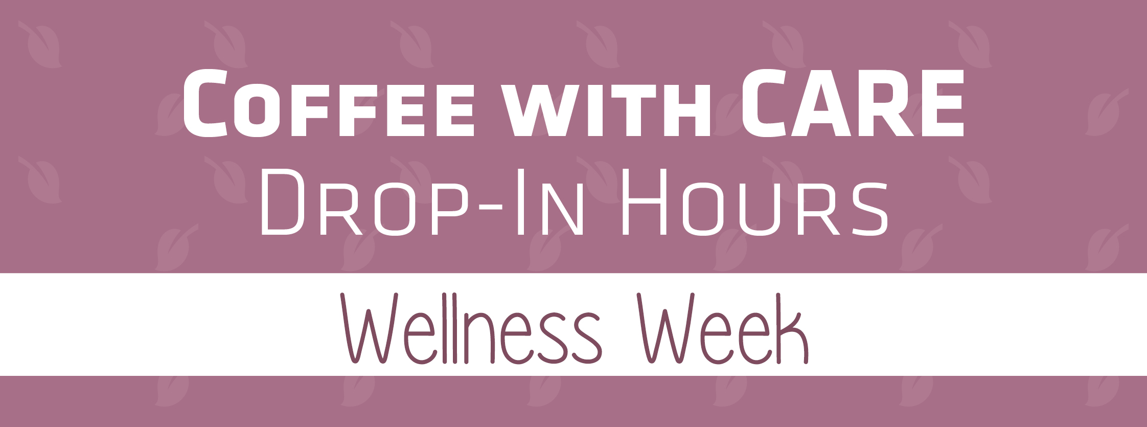 Coffee with CARE | Drop-In Hours | Wellness Week