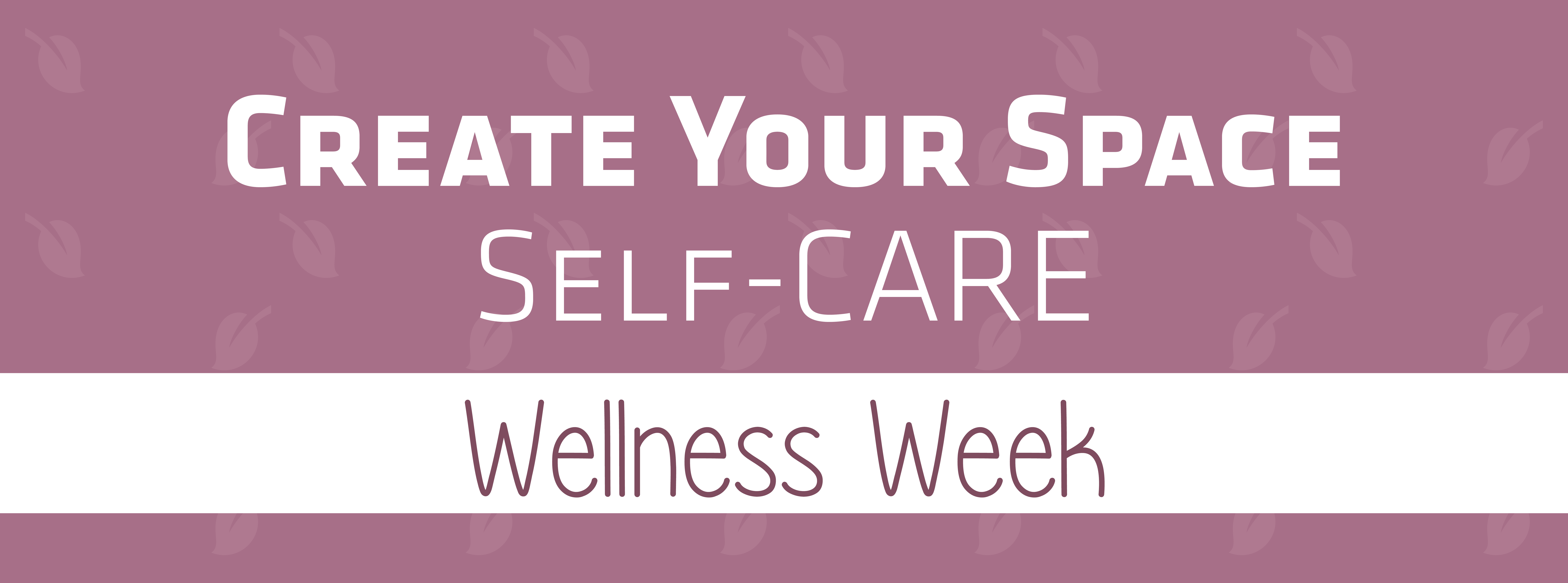 Create Your Space | Self-CARE | Wellness Week