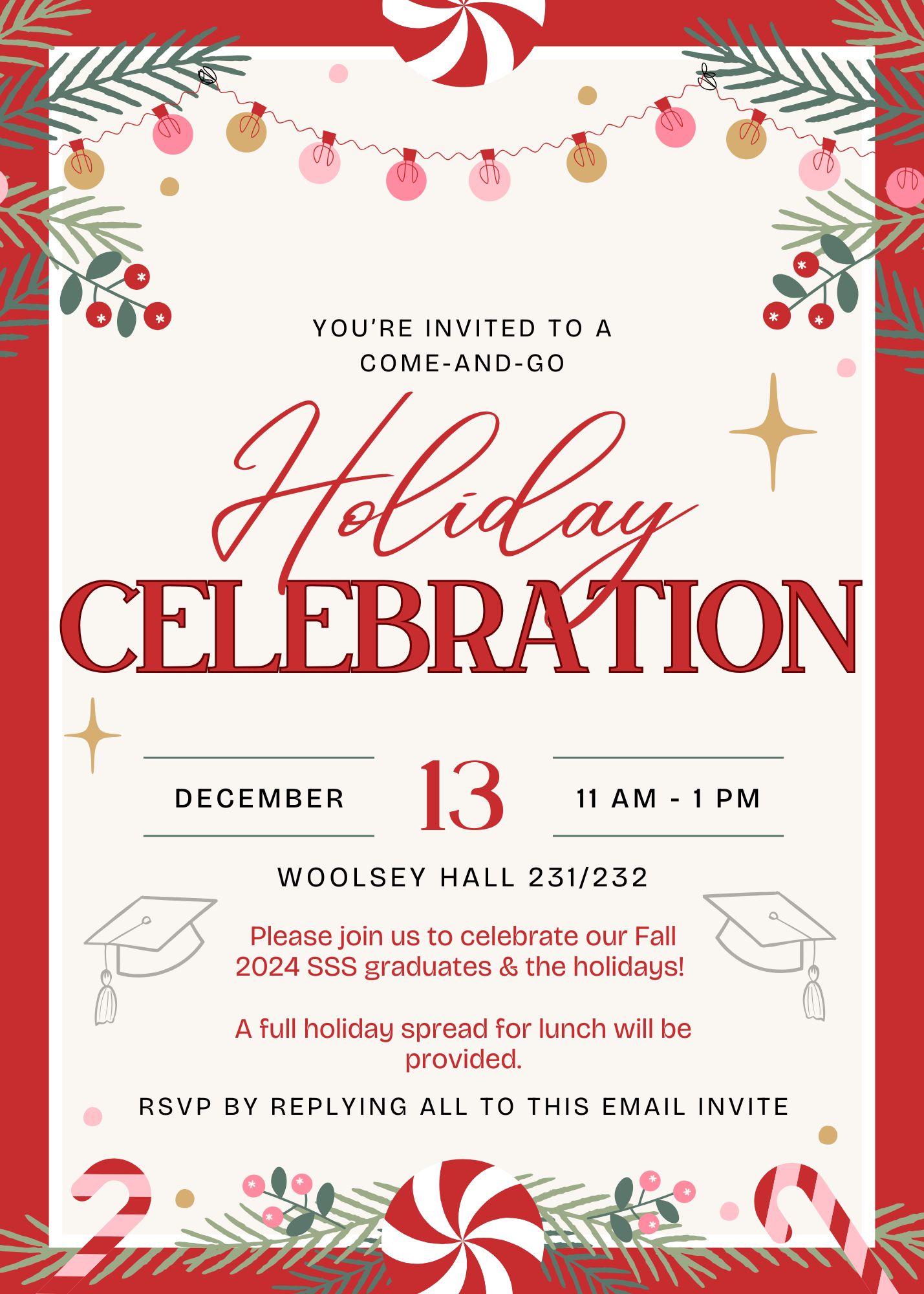 Festive invitation poster for a Holiday Celebration event with red and cream colors, candy cane and pine decorations, and graduation caps. The text reads: ‘You’re invited to a come-and-go Holiday Celebration, December 13, 11 AM–1 PM, Woolsey Hall 231/232. Please join us to celebrate our Fall 2024 SSS graduates and the holidays! A full holiday spread for lunch will be provided. RSVP by replying all to this email invite.