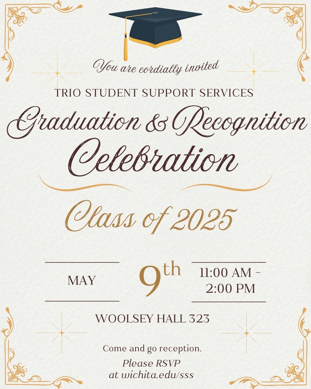 Elegant white and gold invitation for TRIO Student Support Services’ Graduation and Recognition Celebration for the Class of 2025. Event details: Friday, May 9, from 11 AM to 2 PM at Woolsey Hall, room 323. The top features a graduation cap icon and script text saying ‘You are cordially invited.’ A note at the bottom reads: ‘Come and go reception. Please RSVP at wichita.edu/sss.’ Decorative gold corner flourishes and star accents highlight the formal design.