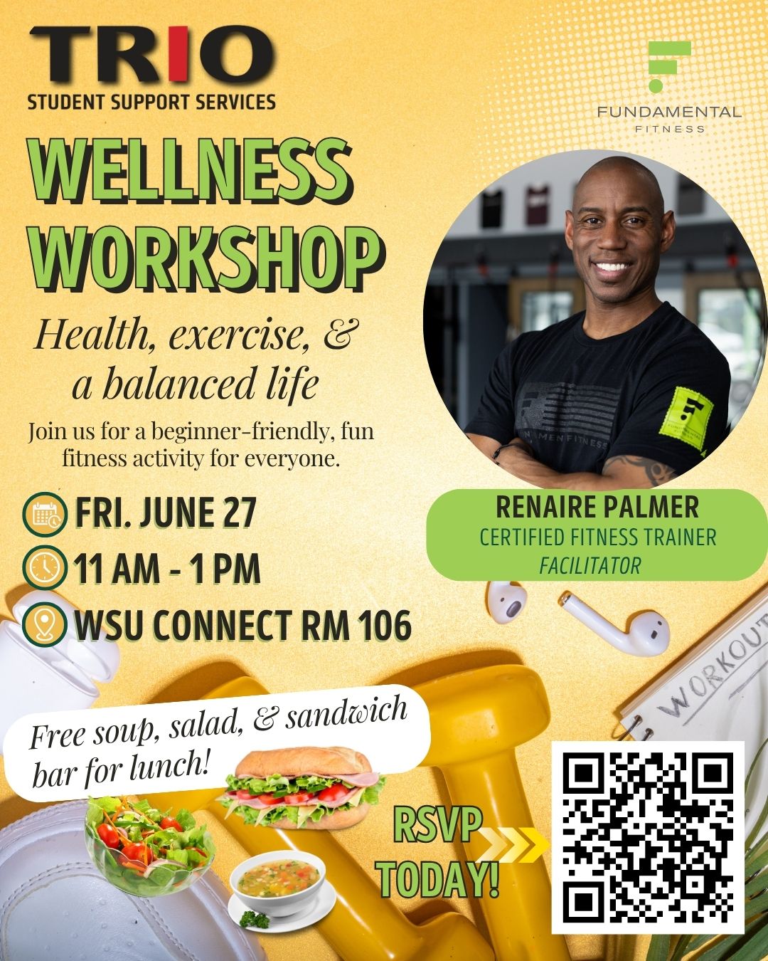 Poster for TRIO Student Support Services Wellness Workshop featuring certified fitness trainer Renaire Palmer. Tagline: ‘Health, exercise, and a balanced life.’ Event details: Friday, June 27, from 11 AM to 1 PM at WSU Connect, Room 106. Participants are invited to a beginner-friendly, fun fitness activity for all levels. Free soup, salad, and sandwich bar for lunch. The poster includes an image of Renaire Palmer smiling, along with visuals of workout equipment, a salad, soup, and a sandwich. Text encourages attendees to ‘RSVP Today.’ Logos for TRIO Student Support Services and Fundamental Fitness appear at the top.