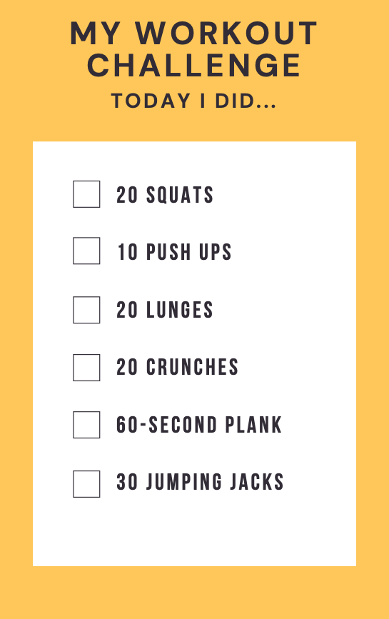 My Workout Challenge: Today I did... 20 Squats, 10 Push Ups, 20 Lunges, 20 Crunches, 60-Second Plank, 30 Jumping Jacks