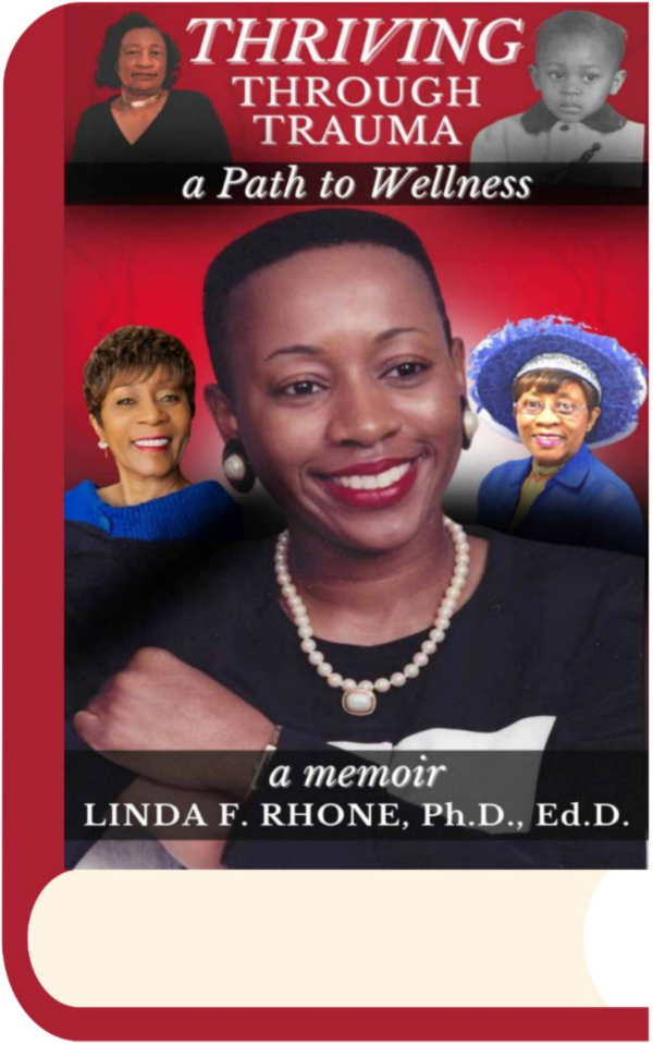 Thriving through Trauma: A Path to Wellness  A Memoir  Linda F. Rhone, Ph.D., Ed.D.