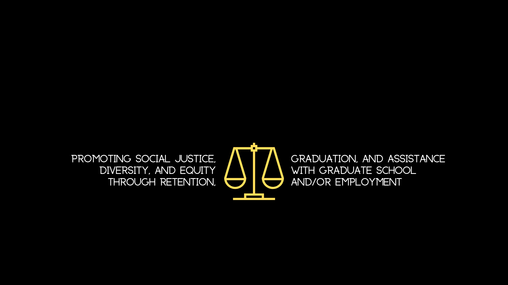 Promoting Social Justice, Diversity and Equity through Retention, Graduation and Assistance with Graduate School and / or employment