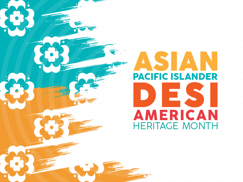 Asian Pacific Islanders Desi American Heritage Month